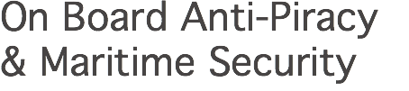 On Board Anti-Piracy & Maritime Security